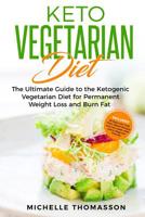 Keto Vegetarian Diet: The Ultimate Guide to the Ketogenic Vegetarian Diet for Permanent Weight Loss and Burn Fat; Includes 90 Easy Low-Carb Plant-Based Recipes and two-week meal plans. Beginner Friend 1080795758 Book Cover