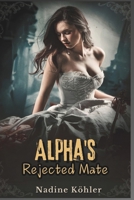Alpha's Rejected Mate: A Tale of Betrayal, Strength, and the Unbreakable Bond of Fate (The Rejected Alpha Chronicles) B0DSV2WJBH Book Cover