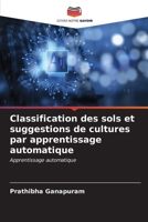 Classification des sols et suggestions de cultures par apprentissage automatique (French Edition) 6206965899 Book Cover