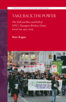 Take Back the Power: The Fall and Rise and Fall of Nyc's Transport Workers Union (Studies in Political Economy of Global Labor and Work) 9004748636 Book Cover