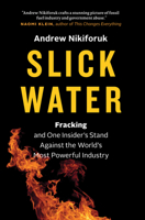 Slick Water: Fracking and One Insider's Stand against the World's Most Powerful Industry 1771640766 Book Cover