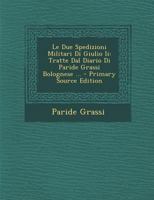 Le Due Spedizioni Militari Di Giulio II: Tratte Dal Diario Di Paride Grassi Bolognese (Classic Reprint) 1293718866 Book Cover