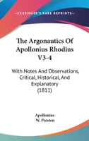 The Argonautics Of Apollonius Rhodius V3-4: With Notes And Observations, Critical, Historical, And Explanatory 1166051641 Book Cover