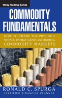 Commodity Fundamentals: How To Trade the Precious Metals, Energy, Grain, and Tropical Commodity Markets (Wiley Trading) 0471788511 Book Cover