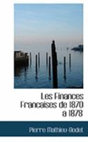Les Finances Francaises de 1870 aAn 1878 (Large Print Edition) 0559007604 Book Cover