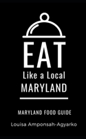 Eat Like a Local- Maryland: Maryland Food Guide B08WP8DSSP Book Cover