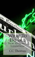 What To Do In New Orleans, Louisiana 1502776278 Book Cover