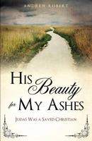 His Beauty for My Ashes 1622301633 Book Cover