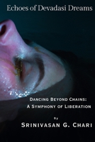 Echoes of Devadasi Dreams: Dancing Beyond Chains: A Symphony of Liberation B0CNN5NR9P Book Cover