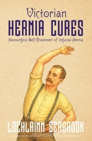 Victorian Hernia Cures: Nonsurgical Self-Treatment of Inguinal Hernia 1955351163 Book Cover