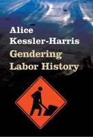 Gendering Labor History (Working Class in American History) 0252073932 Book Cover