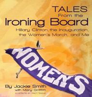 Tales from the Ironing Board: Hillary Clinton, the Inauguration, the Women's March and Me 0999794906 Book Cover