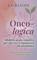 Onco-logica: Alfabeto psico-emotivo per chi vive l’esperienza di un tumore (Italian Edition) B0F84434K7 Book Cover