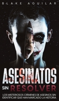 Asesinatos sin Resolver: Los Misteriosos Crímenes de Asesinos sin Identificar que Han Marcado la Historia 1646945816 Book Cover