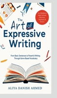 The Art of Expressive Writing: From Basic Sentences to Powerful Writing Through Genre Based Vocabulary B0H8PZWPNT Book Cover
