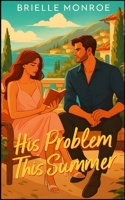 His Problem This Summer (His forbidden Series) B0FP2HX8SY Book Cover