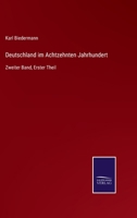 Deutschland im Achtzehnten Jahrhundert: Zweiter Band, Erster Theil 3752536241 Book Cover