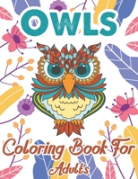 Owls Coloring Book For Adults: An Adult Coloring Book with Fun Owl Designs, and Relaxing Flower Patterns B08CWM7MWZ Book Cover