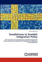 Swedishness in Swedish Integration Policy: The Function of Contemporary Swedish Integration Policy and the Articulation of a Hegemonic Discourse on Swedishness 3846515981 Book Cover