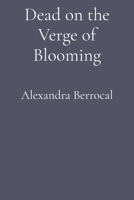 Dead on the Verge of Blooming 1088063403 Book Cover