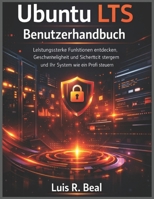 Ubuntu LTS Benutzerhandbuch: Leistungsstarke Funktionen entdecken, Geschwindigkeit und Sicherheit steigern und Ihr System wie ein Profi steuern (German Edition) B0GWX7ZF8Q Book Cover