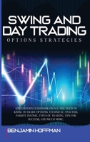 Swing And Day Trading Options Strategies: A Beginner's Guidebook On All You Need To Know To Trade Options. Technical Analysis, Passive Income, Types Of Trading, Tips For Success, And Much More 1801680795 Book Cover