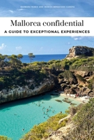 MALLORCA CONFIDENTIAL - A GUIDE TO EXCEPTIONAL EXPERIENCES: A GUIDE TO EXCEPTIONAL EXPERIENCES 2387150864 Book Cover