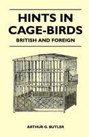 Hints on Cage-birds (British and Foreign); 1903 1015015352 Book Cover