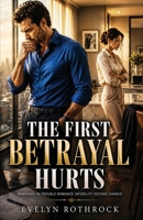 The First Betrayal Hurts: Marriage In Trouble Romance Infidelity Second Chance B0H3JPBHZF Book Cover