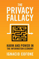 The Privacy Fallacy: Harm and Power in the Information Economy 1316518116 Book Cover