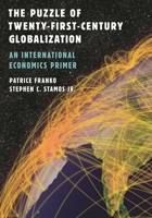 The Puzzle of Twenty-First-Century Globalization: An International Economics Primer 0742556921 Book Cover