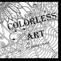 Colorless Art: An Adult Coloring Book by JayRex Hale 1539951847 Book Cover