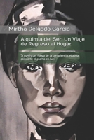 Alquimia del Ser: Un Viaje de Regreso al Hogar: “A través del fuego de la consciencia, el alma convierte el plomo en luz.” (Spanish Edition) B0FYV2X6YM Book Cover