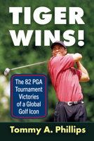 Tiger Wins!: The 82 PGA Tournament Victories of a Global Golf Icon 1476657076 Book Cover