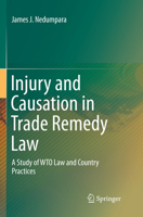 Injury and Causation in Trade Remedy Law: A Study of WTO Law and Country Practices 9811021961 Book Cover