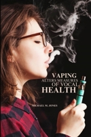 Vaping alters measures of vocal health 8457953400 Book Cover