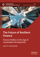 The Future of Resilient Finance: Finance Politics in the Age of Sustainable Development 3031301404 Book Cover