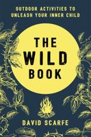 The Wild Book: Outdoor Activities to Unleash Your Inner Child 1409172724 Book Cover