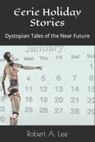Eerie Holiday Stories: Dystopian Tales of the Near Future B0BF3G83X1 Book Cover