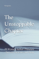 The Unstoppable Chapter: 25 Women Author-Preneurs : Success, Systems, and Story B0GTF8Y2B5 Book Cover
