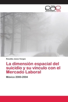 La dimensión espacial del suicidio y su vínculo con el Mercado Laboral 365906081X Book Cover