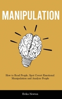 Manipulation: How to Read People, Spot Covert Emotional Manipulation and Analyze People 1914909631 Book Cover