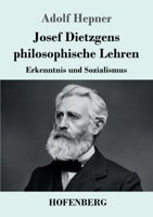 Josef Dietzgens philosophische Lehren: Erkenntnis und Sozialismus (German Edition) 3743756064 Book Cover