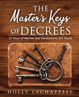 The Master's Keys of Decrees: 52 Days of Decrees and Declarations for Youth B0BXMRDPWB Book Cover