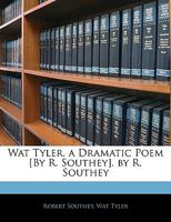 Wat Tyler. A Dramatic Poem [by R. Southey] 1286092132 Book Cover