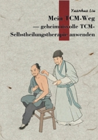 Mein TCM-Weg: Ein Weg zur Aktivierung der Selbstheilungskräfte (German Edition) 3695176784 Book Cover