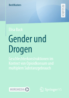 Gender und Drogen: Geschlechterkonstruktionen im Kontext von Opioidkonsum und multiplem Substanzgebrauch (BestMasters) (German Edition) 365843211X Book Cover
