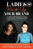 Ladies, Power Up Your Brand: The Women Entrepreneur's Guide to Getting Paid to Be Bold, Brilliant and Unapologetically You 0578597039 Book Cover