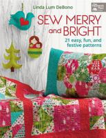 Sew Merry and Bright: 21 Easy, Fun, and Festive Patterns 1604681802 Book Cover