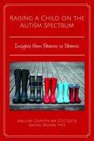 Raising a Child on the Autism Spectrum: Insights from Parents to Parents 0990344541 Book Cover
